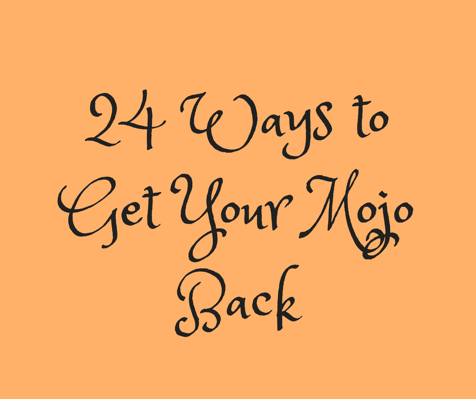 24 Surefire Ways to Get Your Mojo Back -