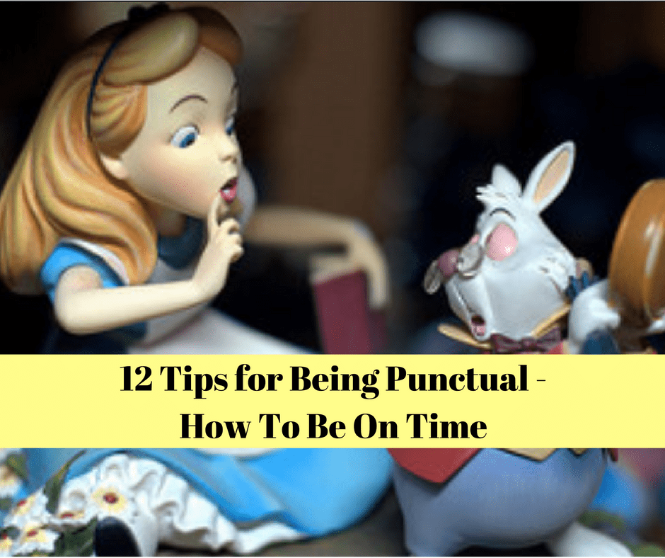 12 Tips For Being Punctual Improve Your Life By Being On Time