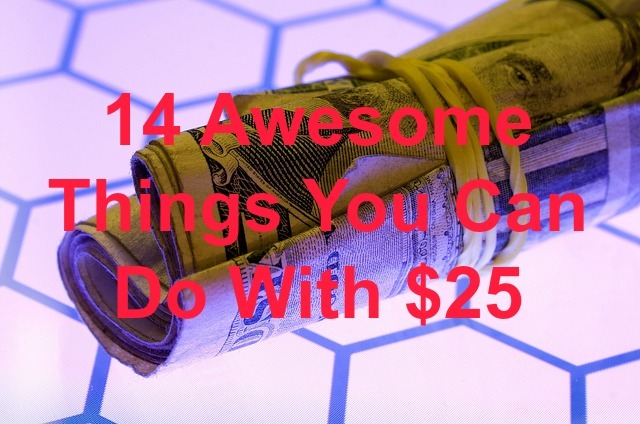 things to do with 25 dollars