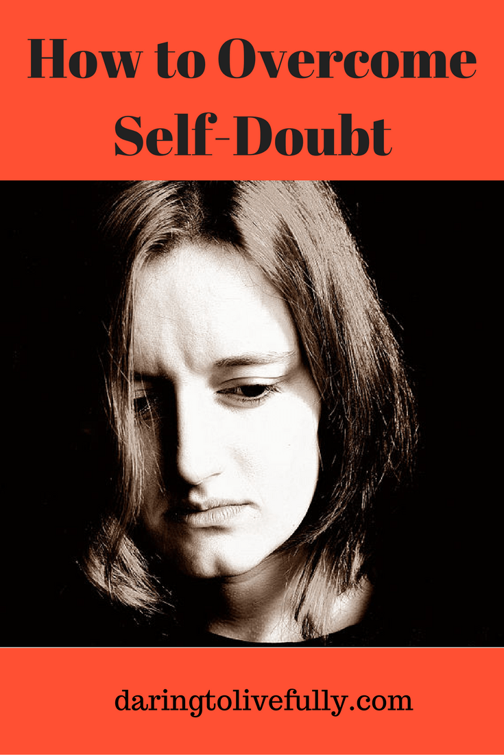 How To Overcome Self Doubt Daring To Live Fully