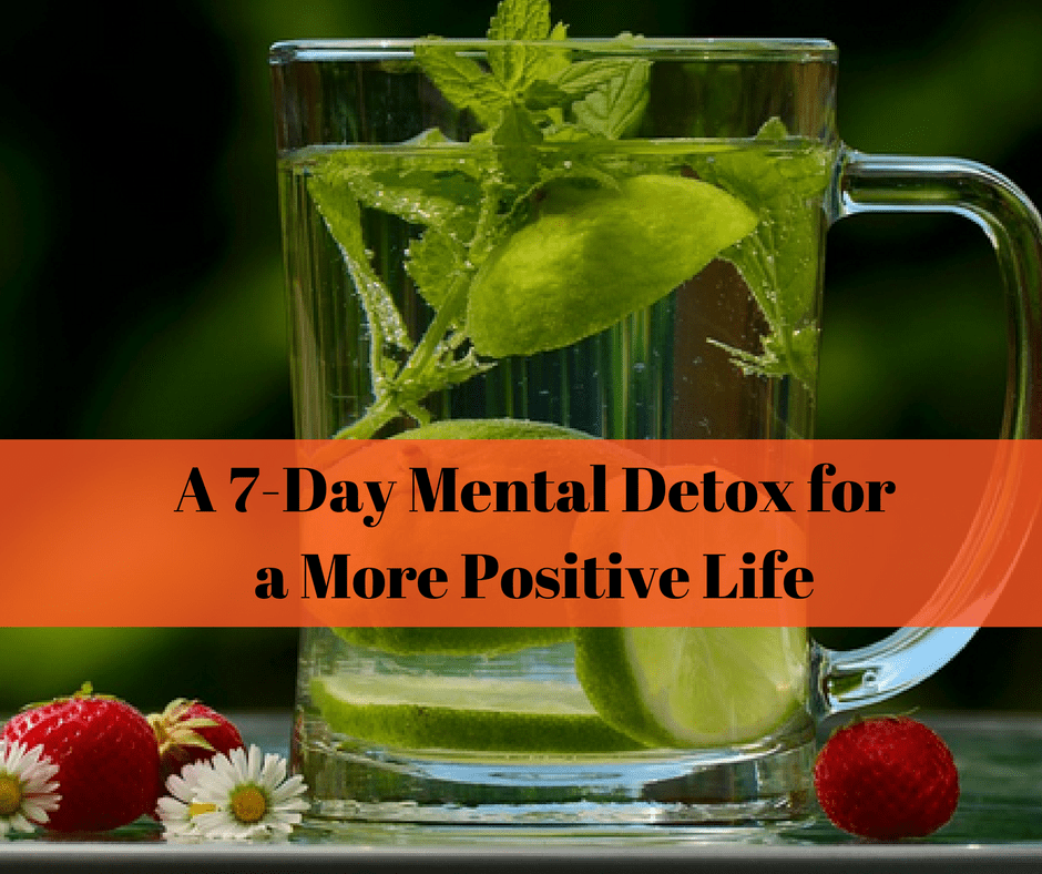 A 7-Day Mental Detox for a More Positive Life