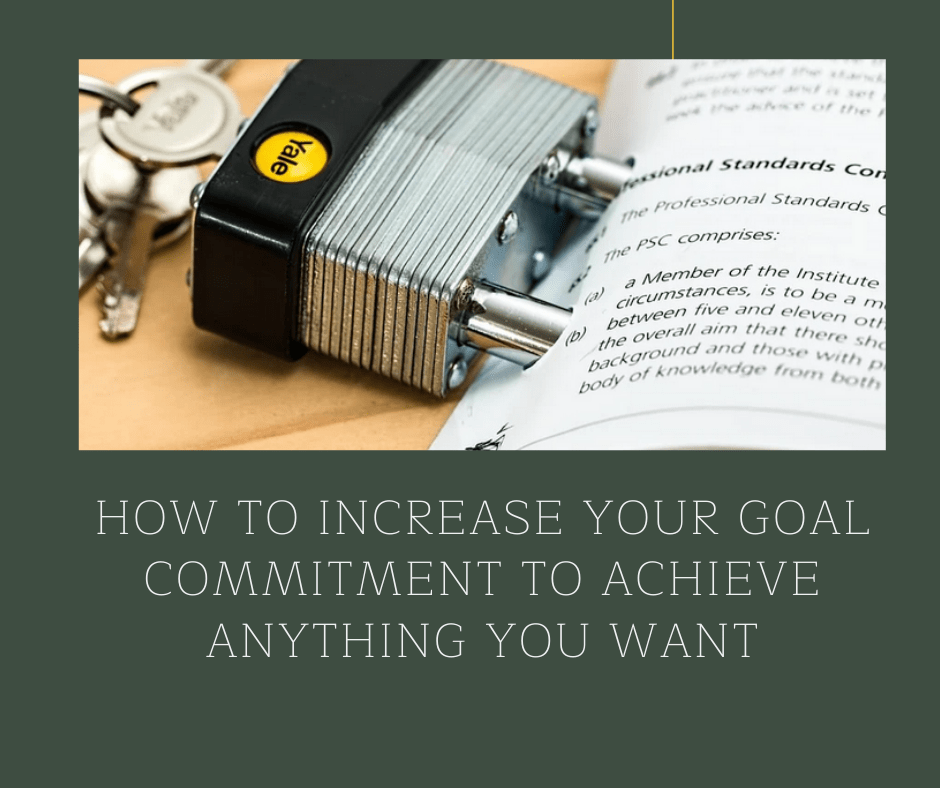 How to Increase Your Goal Commitment to Achieve Anything ...